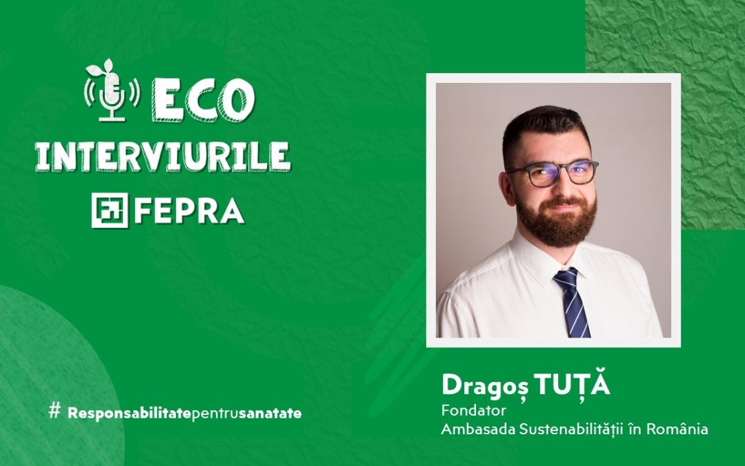Eco-Interviurile FEPRA  Dragoş Tuţă – Fondator, Ambasada Sustenabilității în România