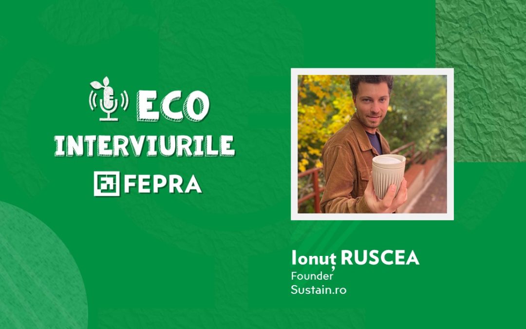 Eco-Interviurile FEPRA Ionut Ruscea – Founder, Sustain.ro