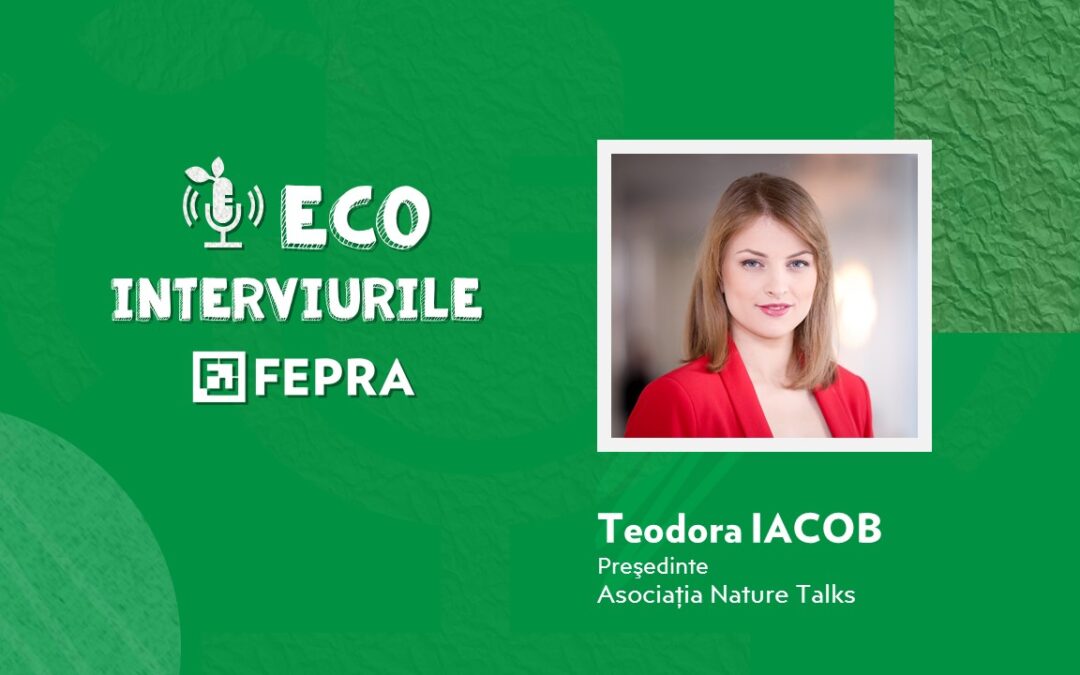 Eco-Interviurile FEPRA Teodora Iacob – Președinte Asociația Nature Talks